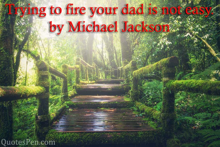 trying-fire-your-dad-quotes