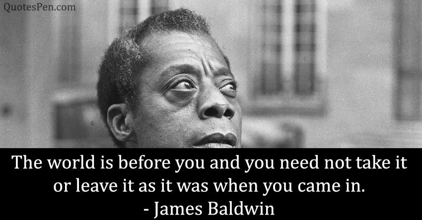 world-is-before-you-james baldwin quotes