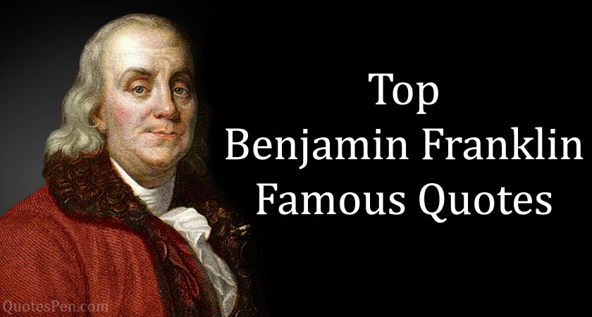 80+ Best Benjamin Franklin Quotes Images - Famous Benjamin Sayings