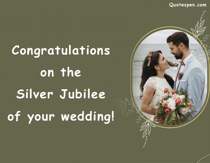 Congratulations on the silver jubilee of your wedding