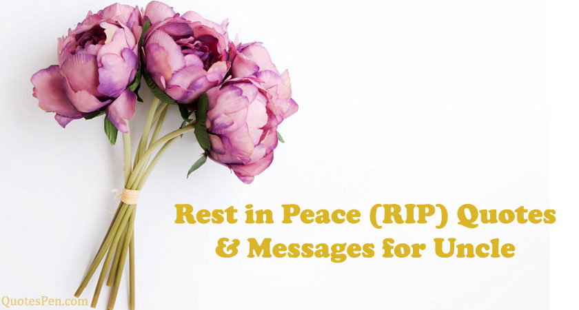 Meaningful Rest in Peace Quotes for Uncle Who Has Passed Away