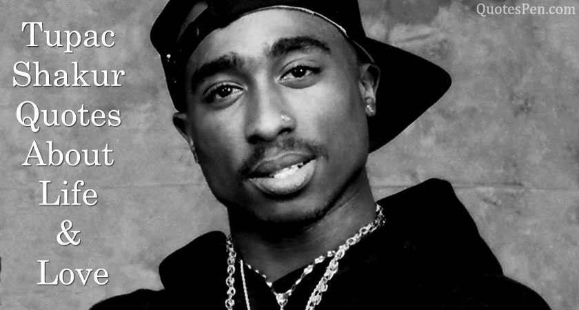 tupac-shakur-quotes-about-life-love