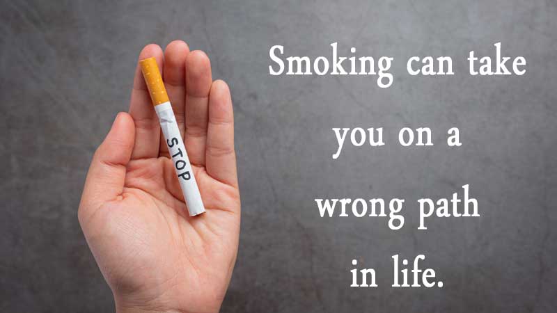 Smoking can take you on a wrong path in life