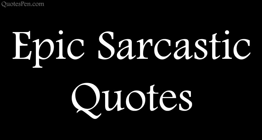 epic-sarcastic-quotes