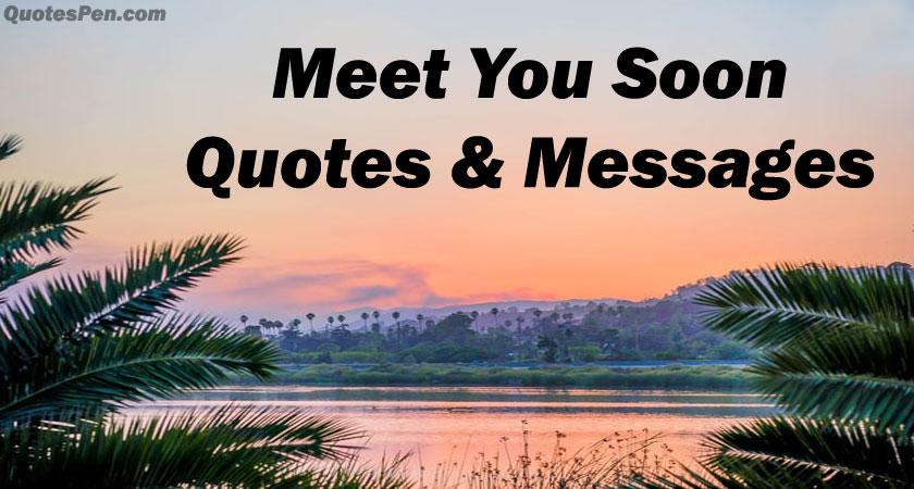 meet-you-soon-quotes-messages